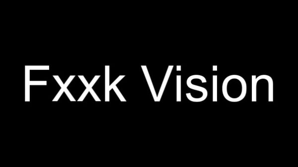 Fxxk Vision